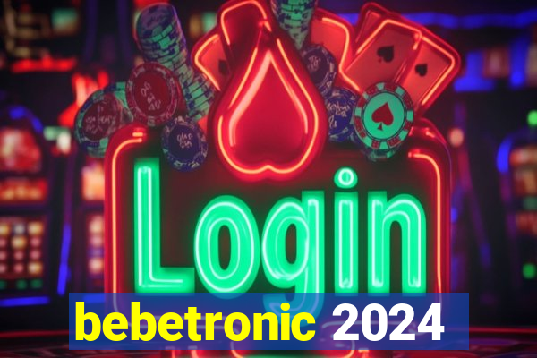 bebetronic 2024